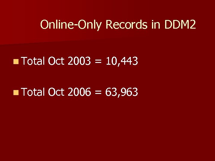 Online-Only Records in DDM 2 n Total Oct 2003 = 10, 443 n Total