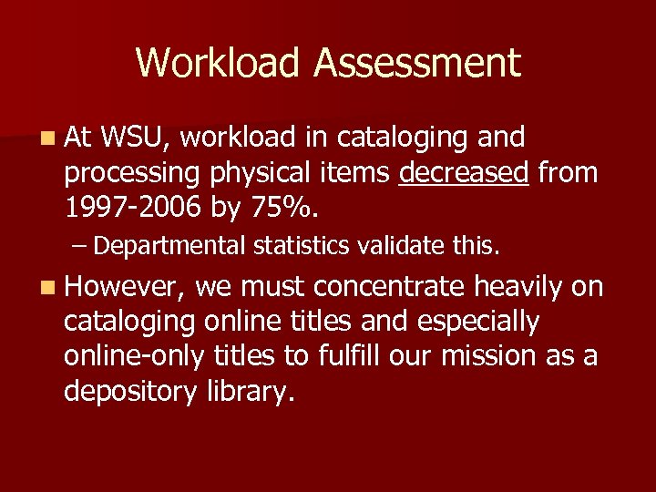 Workload Assessment n At WSU, workload in cataloging and processing physical items decreased from