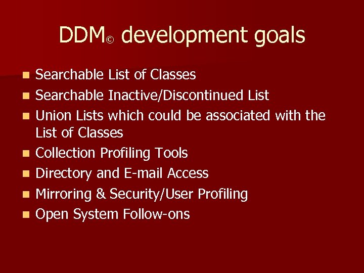 DDM© development goals n n n n Searchable List of Classes Searchable Inactive/Discontinued List