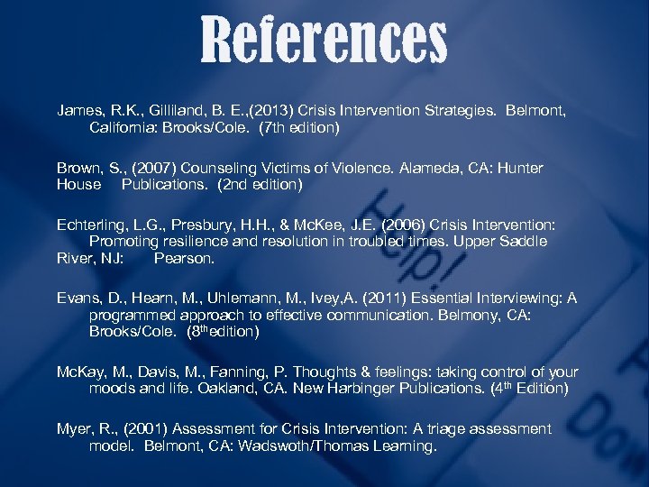 References James, R. K. , Gilliland, B. E. , (2013) Crisis Intervention Strategies. Belmont,
