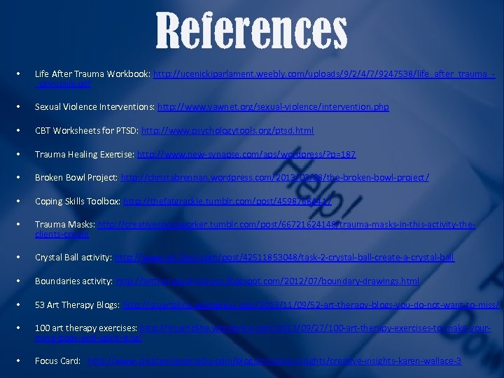 References • Life After Trauma Workbook: http: //ucenickiparlament. weebly. com/uploads/9/2/4/7/9247538/life_after_trauma__prirucnik. pdf • Sexual Violence