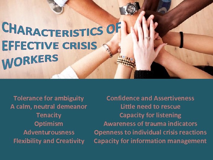 Tolerance for ambiguity Confidence and Assertiveness A calm, neutral demeanor Little need to rescue