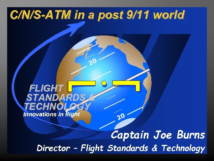 C/N/S-ATM in a post 9/11 world 20 FLIGHT STANDARDS & TECHNOLOGY Innovations in flight