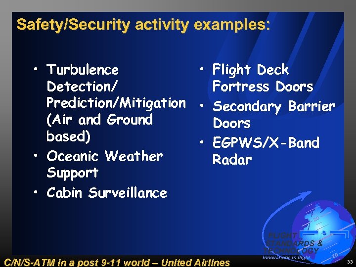 Safety/Security activity examples: • Flight Deck • Turbulence Fortress Doors Detection/ Prediction/Mitigation • Secondary