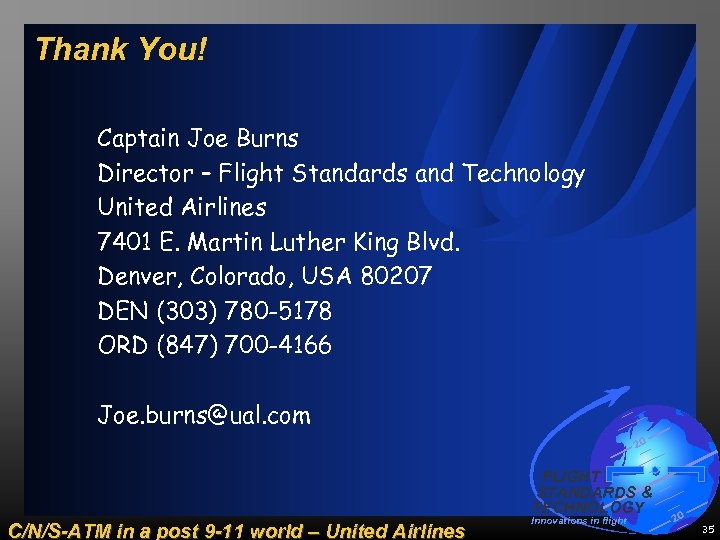 Thank You! Captain Joe Burns Director – Flight Standards and Technology United Airlines 7401