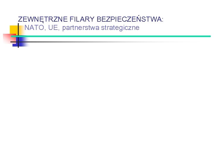 ZEWNĘTRZNE FILARY BEZPIECZEŃSTWA: NATO, UE, partnerstwa strategiczne 