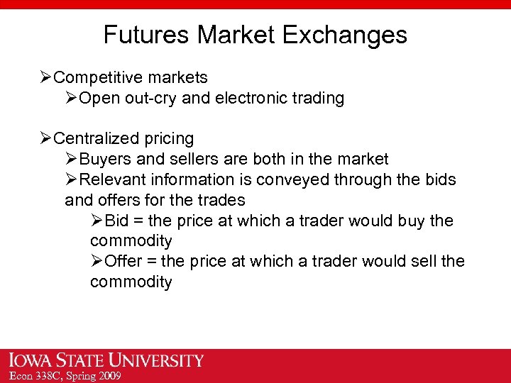 Futures Market Exchanges ØCompetitive markets ØOpen out-cry and electronic trading ØCentralized pricing ØBuyers and