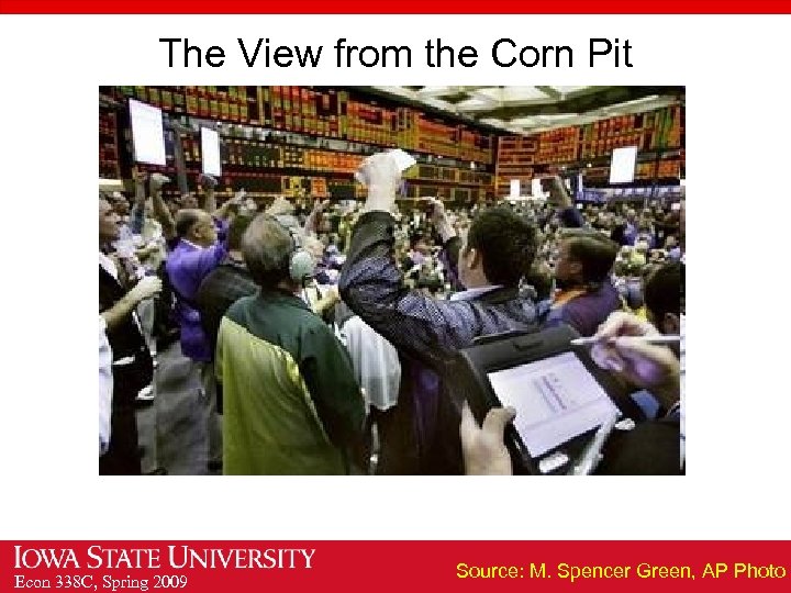 The View from the Corn Pit Econ 338 C, Spring 2009 Source: M. Spencer