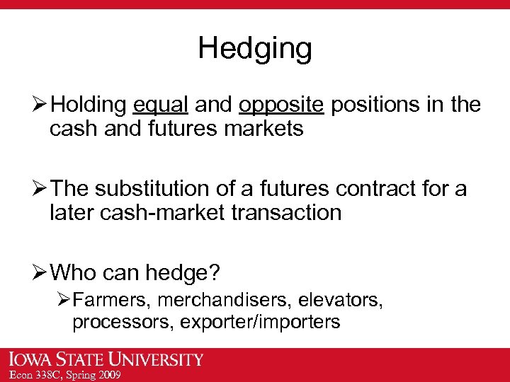 Hedging Ø Holding equal and opposite positions in the cash and futures markets Ø