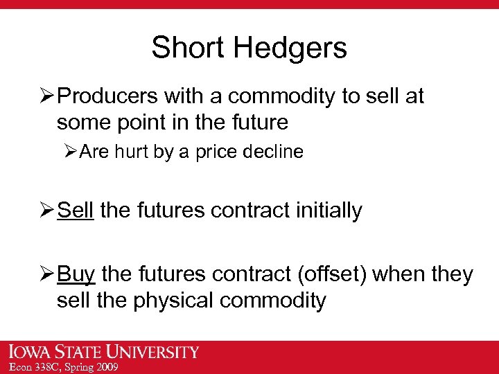 Short Hedgers Ø Producers with a commodity to sell at some point in the