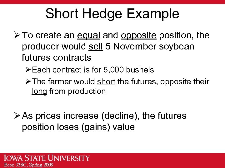 Short Hedge Example Ø To create an equal and opposite position, the producer would