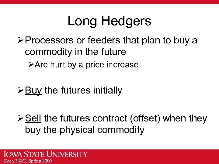 Long Hedgers Ø Processors or feeders that plan to buy a commodity in the