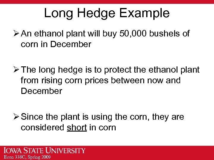 Long Hedge Example Ø An ethanol plant will buy 50, 000 bushels of corn