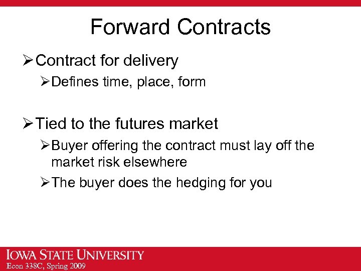 Forward Contracts Ø Contract for delivery ØDefines time, place, form Ø Tied to the