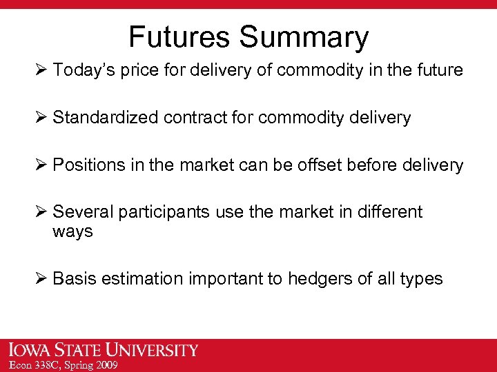 Futures Summary Ø Today’s price for delivery of commodity in the future Ø Standardized