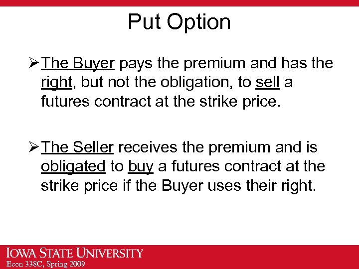 Put Option Ø The Buyer pays the premium and has the right, but not