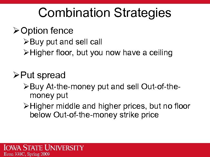 Combination Strategies Ø Option fence ØBuy put and sell call ØHigher floor, but you