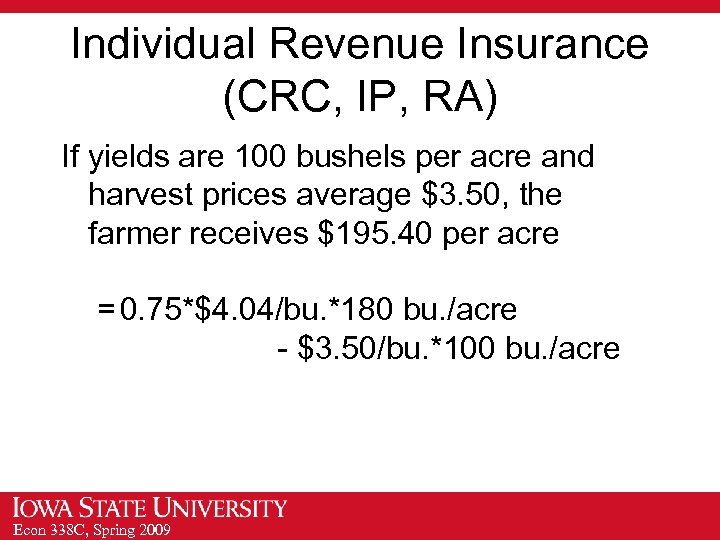 Individual Revenue Insurance (CRC, IP, RA) If yields are 100 bushels per acre and