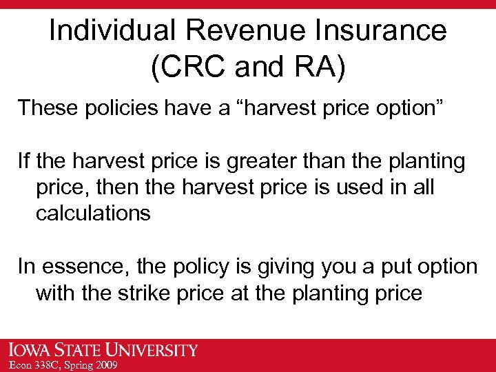 Individual Revenue Insurance (CRC and RA) These policies have a “harvest price option” If