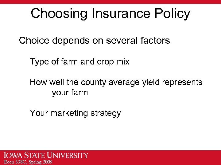 Choosing Insurance Policy Choice depends on several factors Type of farm and crop mix