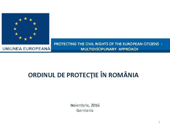 PROTECTING THE CIVIL RIGHTS OF THE EUROPEAN CITIZENS MULTIDISCIPLINARY APPROACH ORDINUL DE PROTECŢIE ÎN