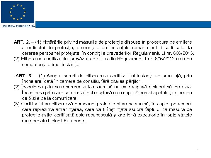 ART. 2. – (1) Hotărârile privind măsurile de protecţie dispuse în procedura de emitere