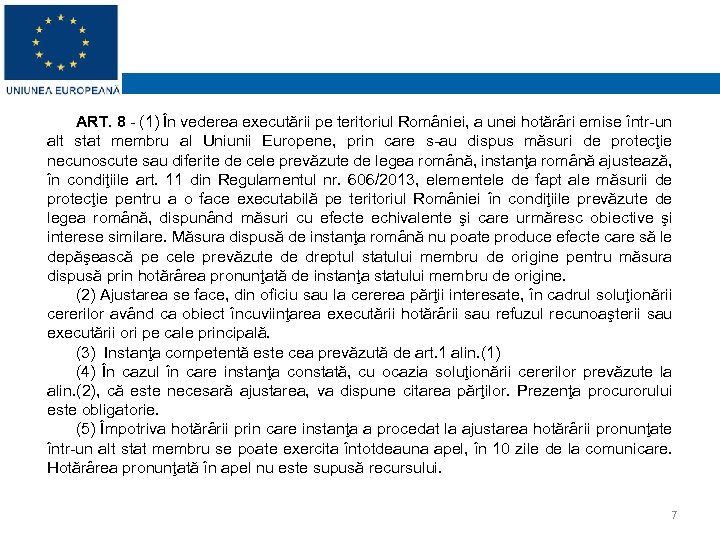 ART. 8 - (1) În vederea executării pe teritoriul României, a unei hotărâri emise