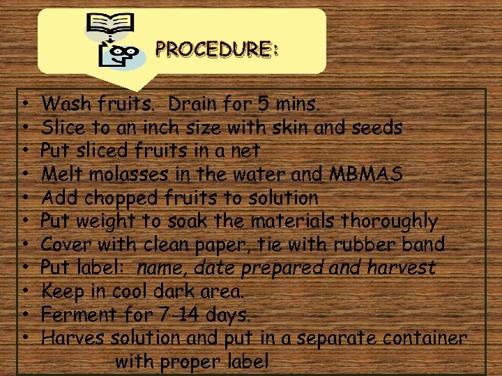 PROCEDURE: • • • Wash fruits. Drain for 5 mins. Slice to an inch