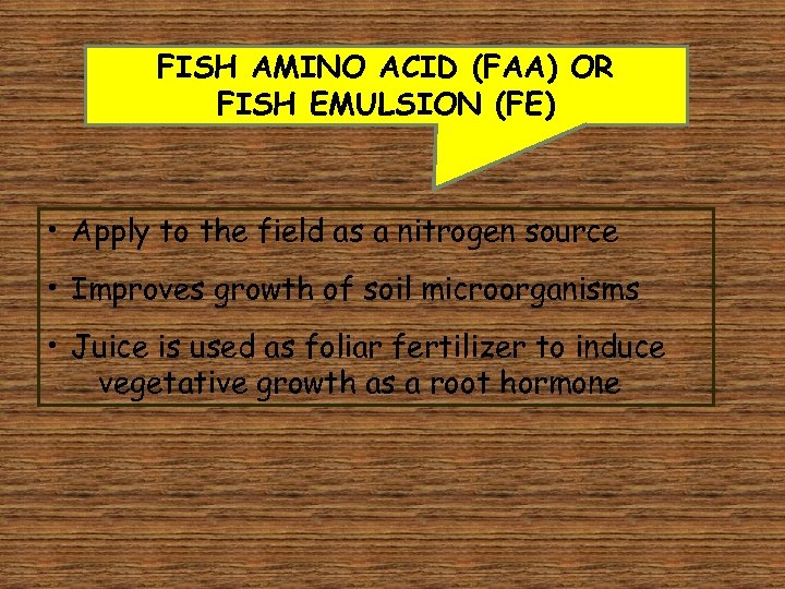 FISH AMINO ACID (FAA) OR FISH EMULSION (FE) • Apply to the field as