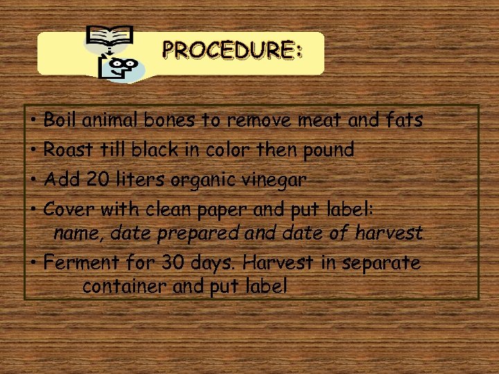 PROCEDURE: • Boil animal bones to remove meat and fats • Roast till black