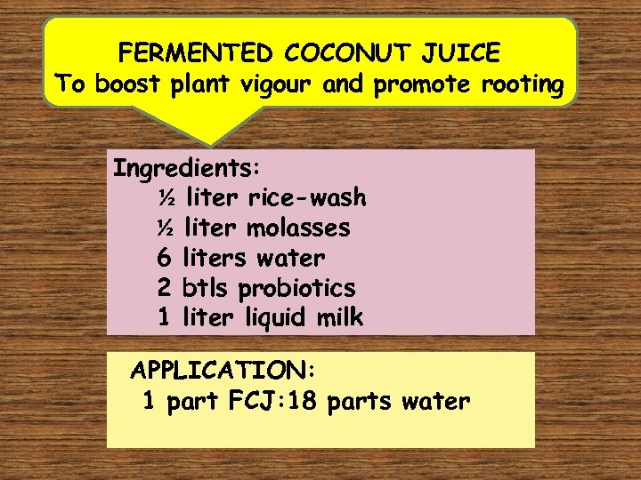 FERMENTED COCONUT JUICE To boost plant vigour and promote rooting Ingredients: ½ liter rice-wash