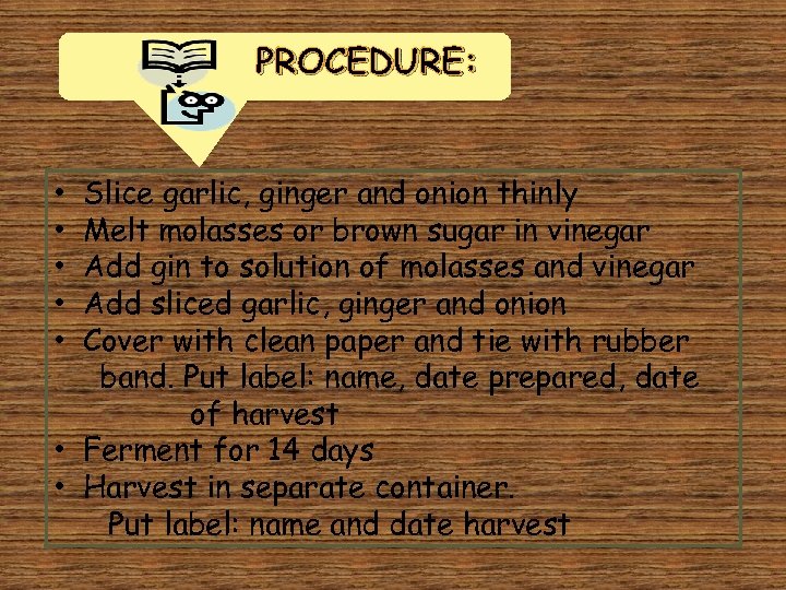 PROCEDURE: Slice garlic, ginger and onion thinly Melt molasses or brown sugar in vinegar