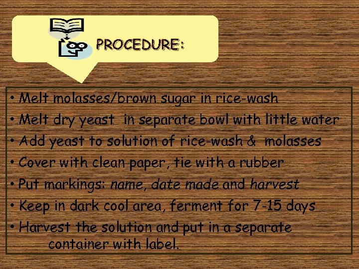PROCEDURE: • Melt molasses/brown sugar in rice-wash • Melt dry yeast in separate bowl