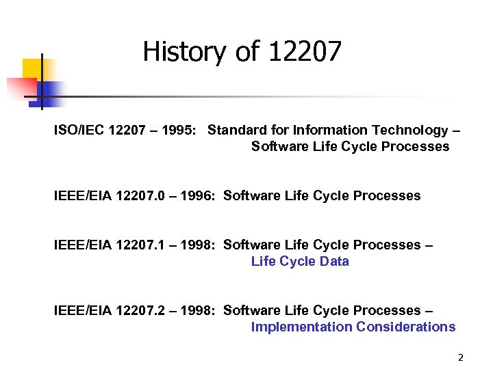 History of 12207 ISO/IEC 12207 – 1995: Standard for Information Technology – Software Life