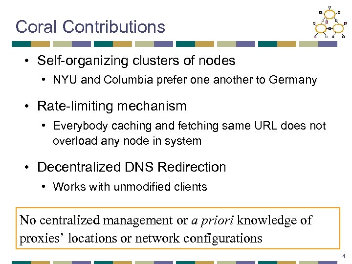 Coral Contributions • Self-organizing clusters of nodes • NYU and Columbia prefer one another