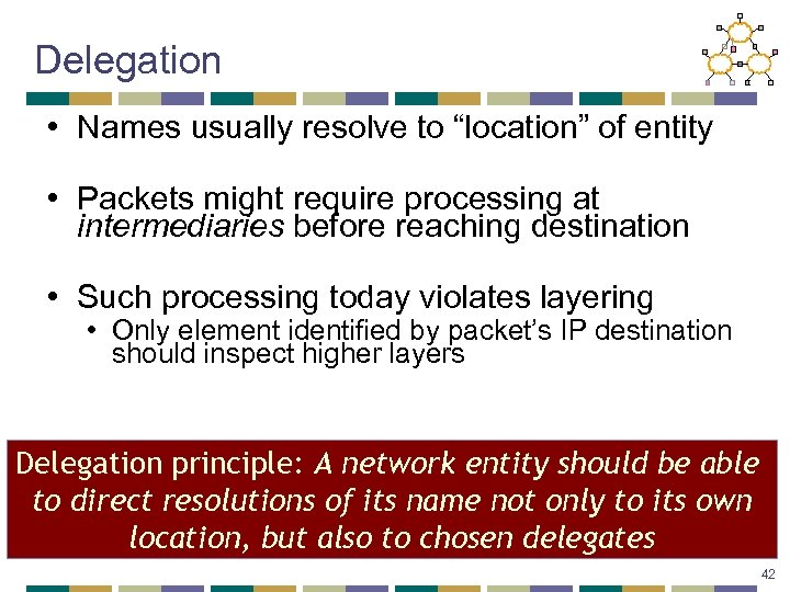 Delegation • Names usually resolve to “location” of entity • Packets might require processing