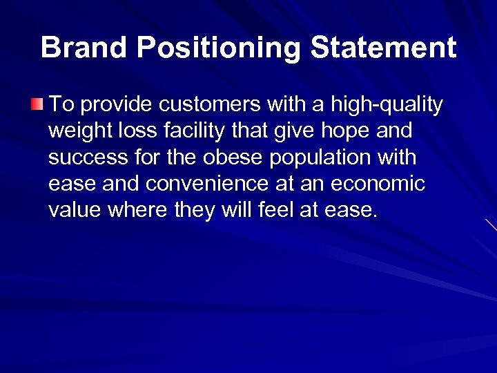 Brand Positioning Statement To provide customers with a high-quality weight loss facility that give