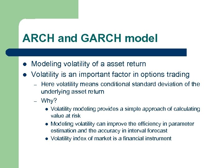 ARCH and GARCH model l l Modeling volatility of a asset return Volatility is