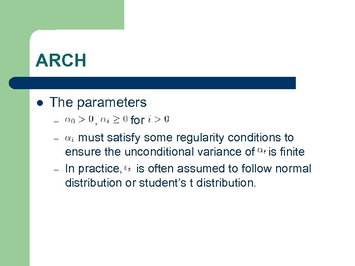 ARCH l The parameters – – – , for must satisfy some regularity conditions