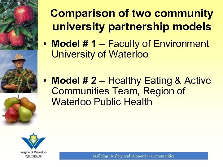 Comparison of two community university partnership models • Model # 1 – Faculty of