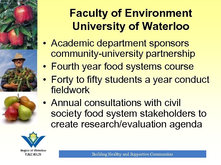 Faculty of Environment University of Waterloo • Academic department sponsors community-university partnership • Fourth