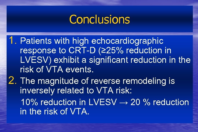 Conclusions 1. Patients with high echocardiographic 2. response to CRT-D (≥ 25% reduction in