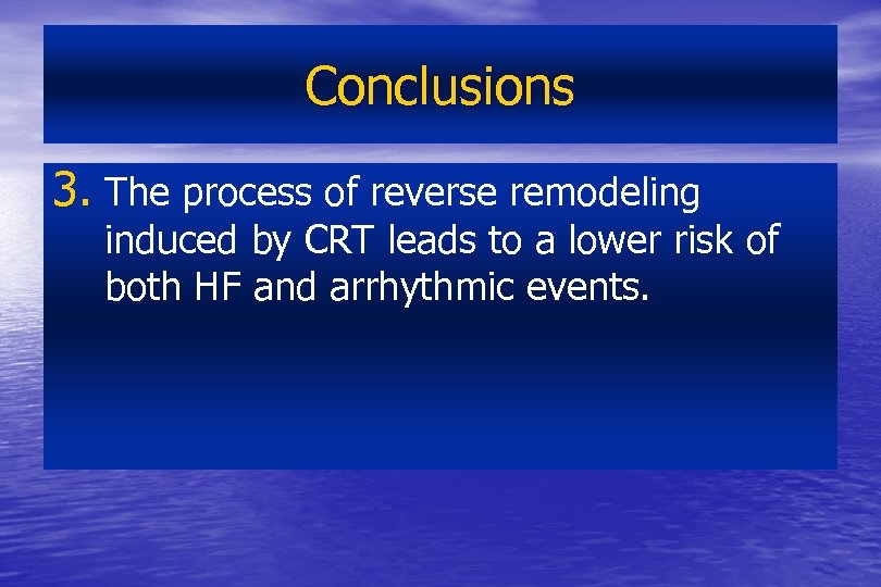 Conclusions 3. The process of reverse remodeling induced by CRT leads to a lower