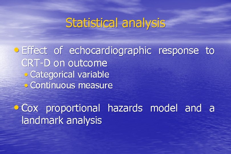 Statistical analysis • Effect of echocardiographic response to CRT-D on outcome • Categorical variable