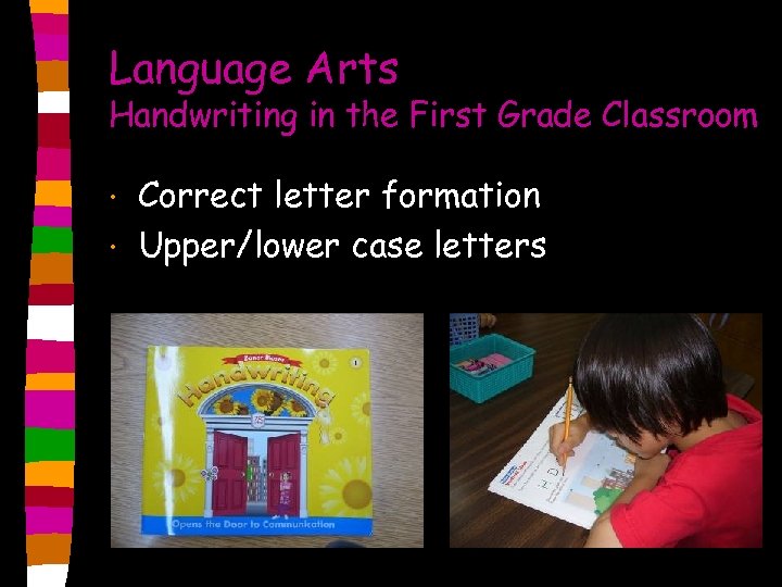Language Arts Handwriting in the First Grade Classroom • • Correct letter formation Upper/lower