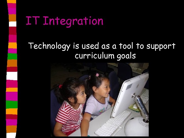 IT Integration Technology is used as a tool to support curriculum goals 