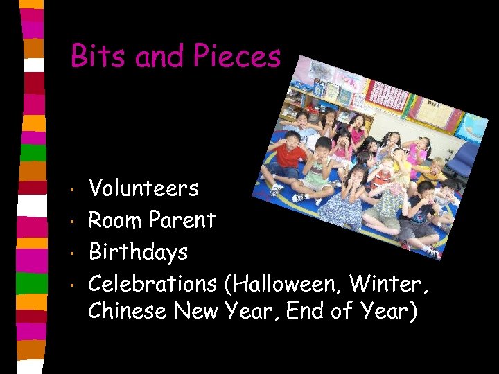 Bits and Pieces • • Volunteers Room Parent Birthdays Celebrations (Halloween, Winter, Chinese New