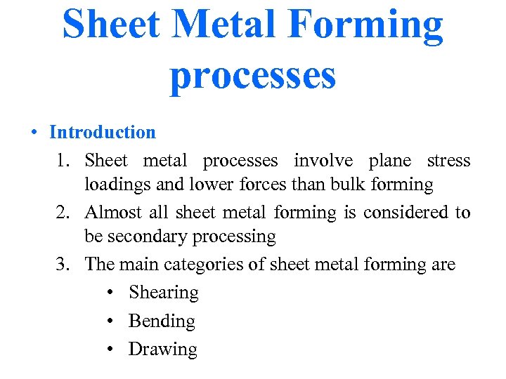 Sheet Metal Forming processes • Introduction 1. Sheet metal processes involve plane stress loadings