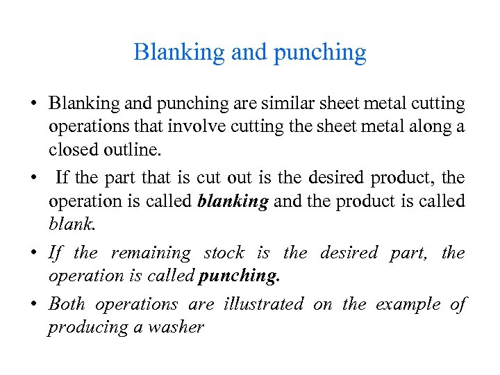 Blanking and punching • Blanking and punching are similar sheet metal cutting operations that