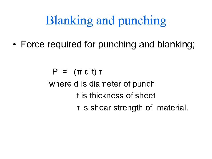 Blanking and punching • Force required for punching and blanking; P = (π d
